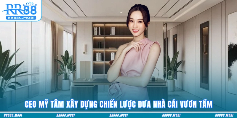 CEO Mỹ Tâm xây dựng chiến lược đưa nhà cái vươn tầm