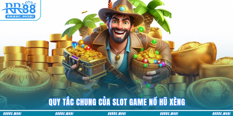 Quy tắc chung của slot game Nổ hũ Xèng